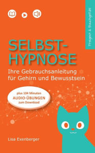 Title: Selbsthypnose: Ihre Gebrauchsanleitung für Gehirn und Bewusstsein, Author: Lisa Exenberger