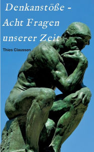 Title: Denkanstöße - Acht Fragen unserer Zeit, Author: Thies Claussen