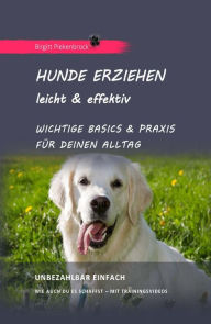 Title: Hunde erziehen - leicht & effektiv: Wichtige Basics & Praxis für Deinen Alltag, Author: Birgitt Piekenbrock