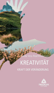 Title: 4 Kreativität - Kraft der Veränderung, Author: Linda Vera Roethlisberger