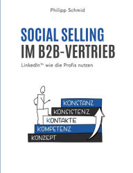 Title: Social Selling im B2B-Vertrieb: LinkedIn wie die Profis nutzen, Author: Philipp Schmid