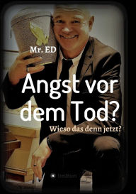 Title: Angst vor dem Tod? Wieso das denn jetzt?: Ich geh schon mal vor!, Author: Mr. ED Damster