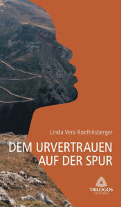 Title: 1 Dem Urvertrauen auf der Spur, Author: Linda Vera Roethlisberger