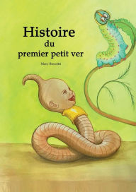Title: Histoire du premier petit ver, Author: Mary Breceitti