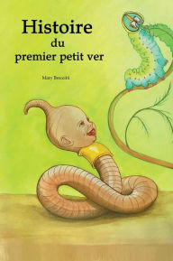 Title: Histoire du premier petit ver, Author: Mary Breceitti