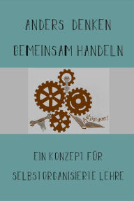 Title: Anders Denken, Gemeinsam Handeln: Ein Konzept für selbstorganisierte Lehre, Author: Judith Bönisch