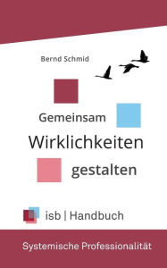 Title: Handbuch - Systemische Professionalität: Gemeinsam Wirklichkeiten gestalten, Author: Bernd Schmid