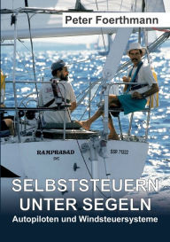 Title: Selbststeuern unter Segeln: Autopiloten und Windsteuersysteme, Author: Peter Foerthmann