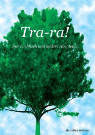 Title: Tra-ra!: Der Lochfisch und andere Abenteuer, Author: Marcelina Wellmer
