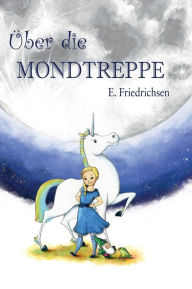 Title: Über die Mondtreppe, Author: Ernst Friedrichsen