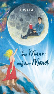 Title: Der Mann auf dem Mond: Ein Poesiebuch, Author: Ewita .