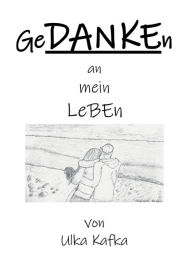 Title: GeDANKEn an mein Leben, Author: Ulka Kafka