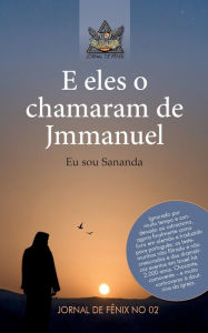 Title: E eles o chamavam de Jmmanuel: Eu sou Sananda, Author: Grupo de autores Jornal de Fênix