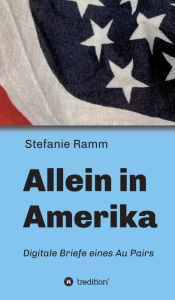 Title: Allein in Amerika - Digitale Briefe eines Au Pairs, Author: Stefanie Ramm