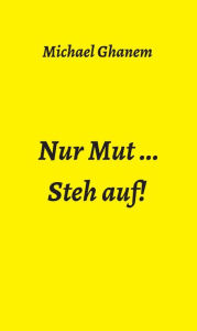 Title: Nur Mut ...: Steh auf!, Author: Michael Ghanem