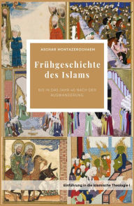 Title: Frühgeschichte des Islams: bis in das Jahr 40 nach der Auswanderung, Author: Asghar Montazeroghaem