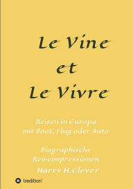 Title: Le Vine et Le Vivre: Frankreich, Ursprung von Familie und Wein ?, Author: Harry H.Clever