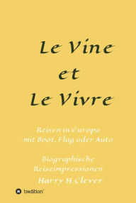 Title: Le Vine et Le Vivre: Frankreich, Ursprung von Familie und Wein ?, Author: Harry H.Clever