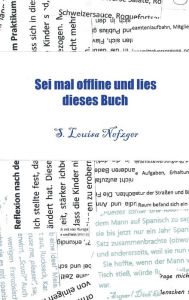 Title: Sei mal offline und lies dieses Buch: Abenteuer und Geheimnisse, Author: S. Louisa Nefzger