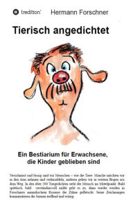 Title: Tierisch angedichtet: Ein Bestiarium für Erwachsene, die Kinder geblieben sind, Author: Hermann Forschner