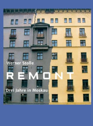 Title: Remont: Drei Jahre in Moskau, Author: Werner Stolle