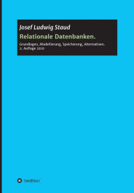 Title: Relationale Datenbanken: Grundlagen, Modellierung, Speicherung, Alternativen, Author: Josef Ludwig Staud