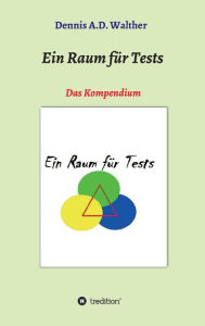 Title: Ein Raum fï¿½r Tests: Das Kompendium, Author: Dennis A.D. Walther