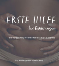 Title: Erste Hilfe bei Essstörungen: Ein Verbandskasten für psychische Selbsthilfe, Author: Bernadette Bruckner