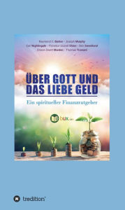 Title: Über Gott und das liebe Geld: Ein spiritueller Finanzratgeber, Author: Orison Swett Marden