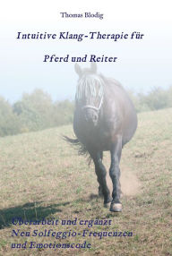 Title: Intuitive Klang-Therapie für Pferd und Reiter: Eine praxisorientierte Anleitung, Author: Thomas Blodig