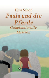 Title: Paula und die Pferde: Geheimnisvolle Mission, Author: Elisa Schön