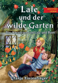 Title: Lale und der wilde Garten - Leichter lesen: Die Abenteuer von Lale und Basti, Author: Tanja Tintenfinger