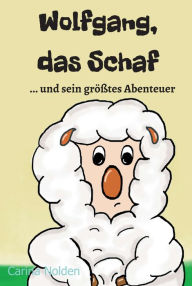 Title: Wolfgang, das Schaf: ...und sein größtes Abenteuer, Author: Carina Nolden