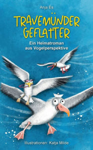 Title: Travemünder Geflatter: Ein Heimatroman aus Vogelperspektive, Author: Anja Es