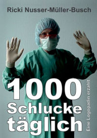 Title: 1000 Schlucke täglich: Eine Logopädin erzählt, Author: Ricki Nusser-Müller-Busch