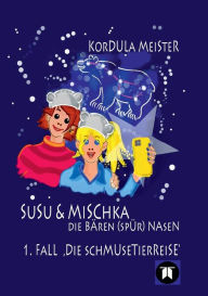 Title: Susu & Mischka - Die Bï¿½ren(spï¿½r)Nasen: 1. Fall Die Schmusetierreise, Author: Kordula Meister