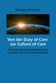 Title: Von der Duty of Care zur Culture of Care: Psychosoziale Personalbegleitung für Fachkräfte des Zivilen Friedensdienstes, Author: Daniela Pastoors