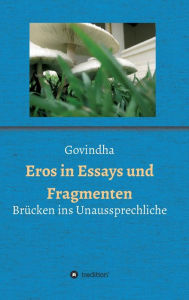 Title: Eros in Essays und Fragmenten: Brücken ins Unaussprechliche, Author: Govindha .