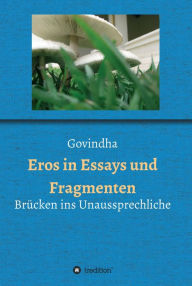 Title: Eros in Essays und Fragmenten: Brücken ins Unaussprechliche, Author: Govindha .