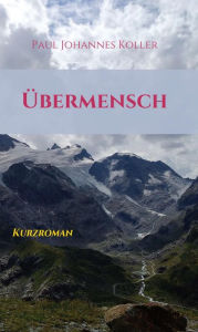 Title: Übermensch: Kurzroman, Author: Paul Johannes Koller