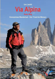 Title: Via Alpina - Roter Weg: Grenzenlose Wanderlust - Von Triest bis Monaco, Author: Urs Liechti