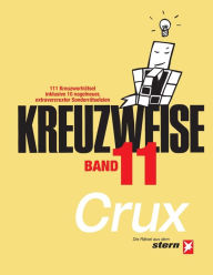 Title: KREUZWEISE Band 11: 111 Kreuzworträtsel inklusive 10 nagelneuer, extravercruxter Sonderrätseleien: Die Rätsel aus dem 