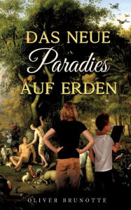Title: Das neue Paradies auf Erden, Author: Oliver Brunotte
