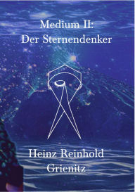 Title: Medium II: Der Sternendenker, Author: Heinz Reinhold Grienitz