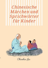 Title: Chinesische Märchen und Sprichwörter für Kinder: Mit Farbbildern, Weisheitstests sowie Tangram Kopftrainings, Author: Chunhui Gu