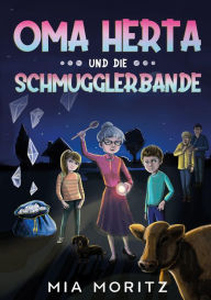 Title: Oma Herta und die Schmugglerbande: Ein spannender Kinderkrimi für Mädchen und Jungen ab 8 Jahren, Author: Mia Moritz