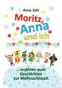 Anne Zott Moritz, Anna und ich .: erzählen euch Geschichten zur Weihnachtszeit