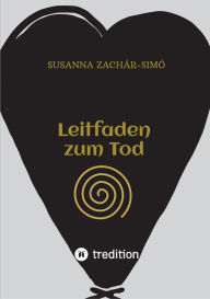 Title: Leitfaden zum Tod: Den Tod versehen und damit leben, Author: Susanna Zachár-Simó