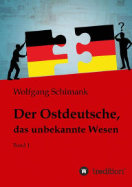 Title: Der Ostdeutsche, das unbekannte Wesen: Band 1, Author: Wolfgang Schimank