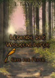 Title: Legende der Wolkenläufer: Erbe der Feder, Author: L.T. Ayren